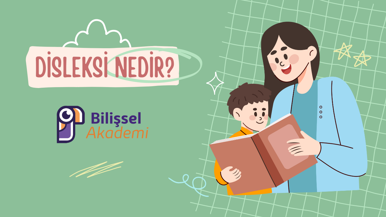 Disleksi Nedir | Disleksi Belirtileri Ve Nedenleri | Bilişsel Akademi