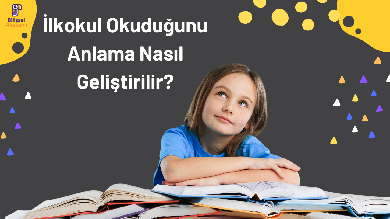 İlkokul Okuduğunu Anlama Nasıl Geliştirilir?