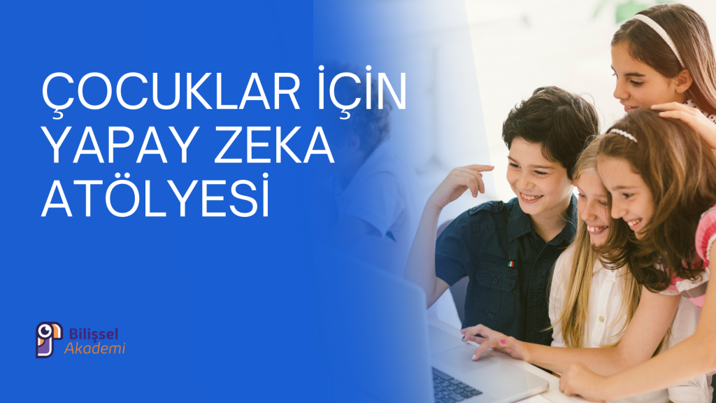 Çocuklar İçin Yapay Zeka Atölyesi